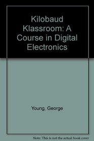 Kilobaud Klassroom: A Course in Digital Electronics (419p)