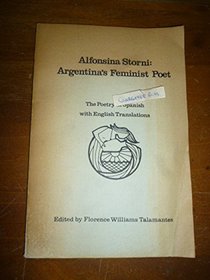 Alfonsina Storni: Argentina's feminist poet : the poetry in Spanish with English translations
