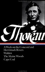 Henry David Thoreau : A Week on the Concord and Merrimack Rivers / Walden; Or, Life in the Woods / The Maine Woods / Cape Cod (Library of America)