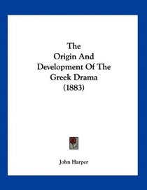 The Origin And Development Of The Greek Drama (1883)