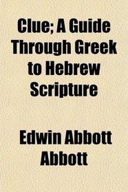 Clue; A Guide Through Greek to Hebrew Scripture