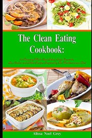 The Clean Eating Cookbook: 101 Amazing Whole Food Salad, Soup, Casserole, Slow Cooker and Skillet Recipes Inspired by The Mediterranean Diet (Healthy Eating Weight Loss Diets)