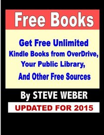 Free Books: Get Unlimited Free Kindle Books From OverDrive, Your Public Library, Amazon's Kindle Lending Library, and Other Free Sources
