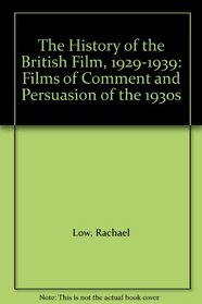 The History of the British Film, 1929-1939: Films of Comment and Persuasion of the 1930s
