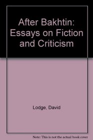 After Bakhtin: Essays on Fiction and Criticism