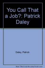 You Call That a Job?: Patrick Daley