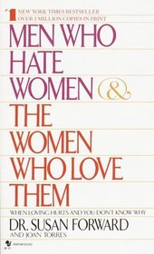 Men Who Hate Women and the Women Who Love Them : When Loving Hurts And You Don't Know Why