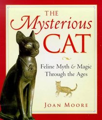 The Mysterious Cat: Feline Myth and Magic Through the Ages