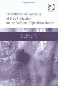 The Politics and Economics of Drug Production on the PakistanAfghanistan Border: Implications for a Globalized World