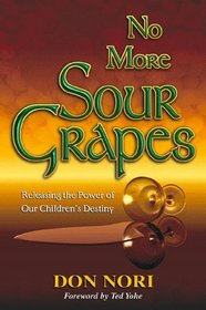 No More Sour Grapes: Releasing the Power of Our Children's Destiny