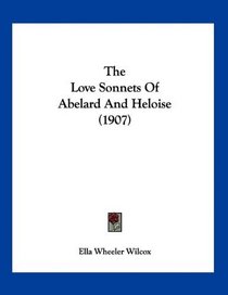 The Love Sonnets Of Abelard And Heloise (1907)