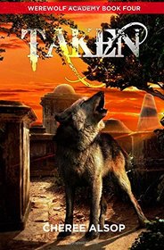 Werewolf Academy Book 4: Taken (Volume 4)