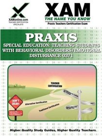 Praxis Special Education: Teaching Students with Behavioral Disorders/Emotional Disturbance 0371 (XAM PRAXIS)