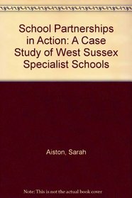 School Partnerships in Action: A Case Study of West Sussex Specialist Schools