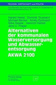 Alternativen der kommunalen Wasserversorgung und Abwasserentsorgung - AKWA 2100 (Technik, Wirtschaft und Politik) (German Edition)