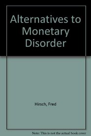 Alternatives to Monetary Disorder