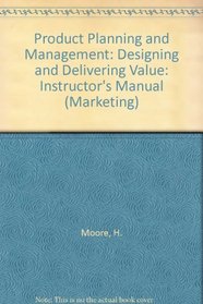 Product Planning and Management: Designing and Delivering Value: Instructor's Manual (Marketing)