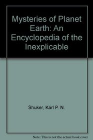 Mysteries of Planet Earth: An Encyclopedia of the Inexplicable