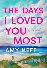 The Days I Loved You Most: A Novel