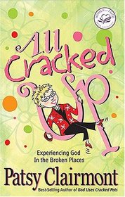 All Cracked Up: Experiencing God in the Broken Places (Women of Faith)