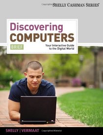 Discovering Computers, Brief: Your Interactive Guide to the Digital World, 2013 Edition (Shelly Cashman)