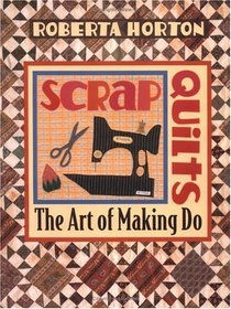 Scrap Quilts: The Art of Making Do