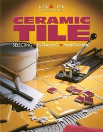Ceramic Tile : Selecting, Installing, Maintaining