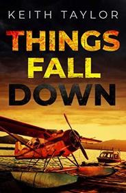 Things Fall Down: A Jack Archer Apocalyptic Survival Thriller