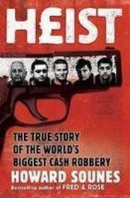 Heist: The Inside Story of the World's Biggest Robbery