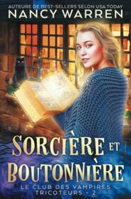 Sorcire et Boutonnire: Un Polar Paranormal (Le Club des Vampires Tricoteurs) (French Edition)
