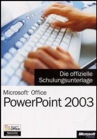 Microsoft Office PowerPoint 2003 - Die offizielle Schulungsunterlage