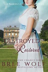Destroyed & Restored: The Baron's Courageous Wife (Love's Second Chance)