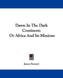 Dawn In The Dark Continent: Or Africa And Its Missions