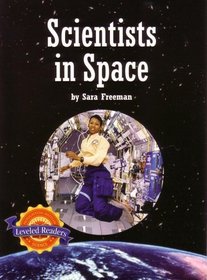 Scientists in Space: Leveled Readers (Earth Science: the Extremes: Adventures at Nature's Limits)