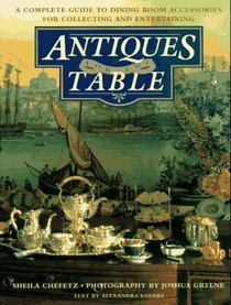 Antiques for the Table : A Complete Guide to Dining Room Accessories for Collecting and Entertaining