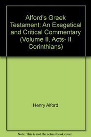 Alford's Greek Testament: An Exegetical and Critical Commentary (Volume II, Acts- II Corinthians)