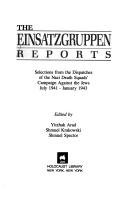 The Einsatzgruppen Reports: Selections from the Dispatches of the Nazi Death Squads' Campaign Against the Jews July 1941-January 1943