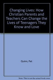 Changing Lives: How Christian Parents and Teachers Can Change the Lives of Teenagers They Know and Love