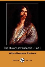 The History of Pendennis - Part I (Dodo Press)