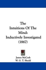 The Intuitions Of The Mind: Inductively Investigated (1867)