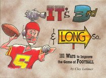It's 3rd & Long So...: 101 Ways to Improve the Game of Football