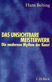 Das unsichtbare Meisterwerk: Die modernen Mythen der Kunst (German Edition)