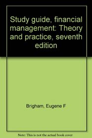 Study guide, financial management: Theory and practice, seventh edition