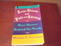 Even-Steven and Fair and Square: More Stories Behind the Words (Plume Books for Wordwatchers)