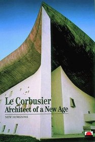 Le Corbusier: Architect of a New Age (New Horizons)