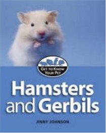 Hamsters and Gerbils (Get to Know Your Pet)