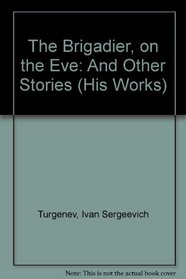 The Brigadier, on the Eve: And Other Stories (His Works)