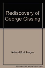 The rediscovery of George Gissing: [an exhibition at the National Book League, 23 June to 7 July, 1971]: a reader's guide,