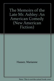 The Memoirs of the Late Mr. Ashley: An American Comedy (New American Fiction Series)