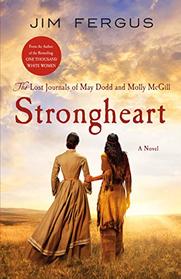 Strongheart: The Lost Journals of May Dodd and Molly McGill (One Thousand White Women Series, 3)